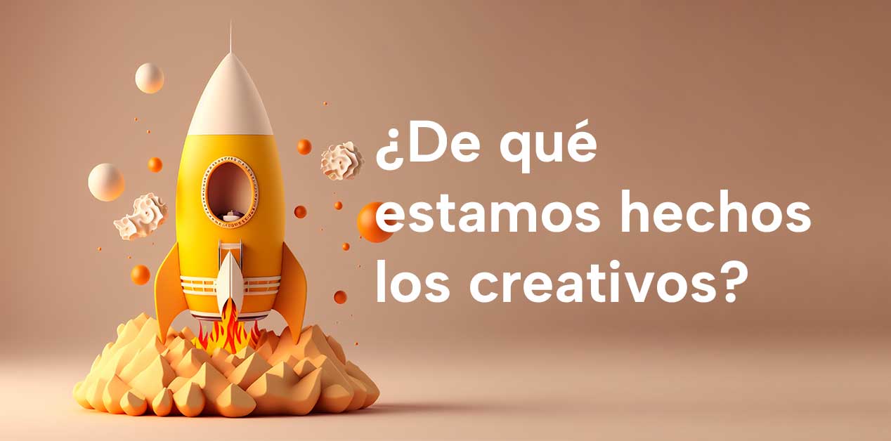 ¿De qué estamos hechos los creativos?
